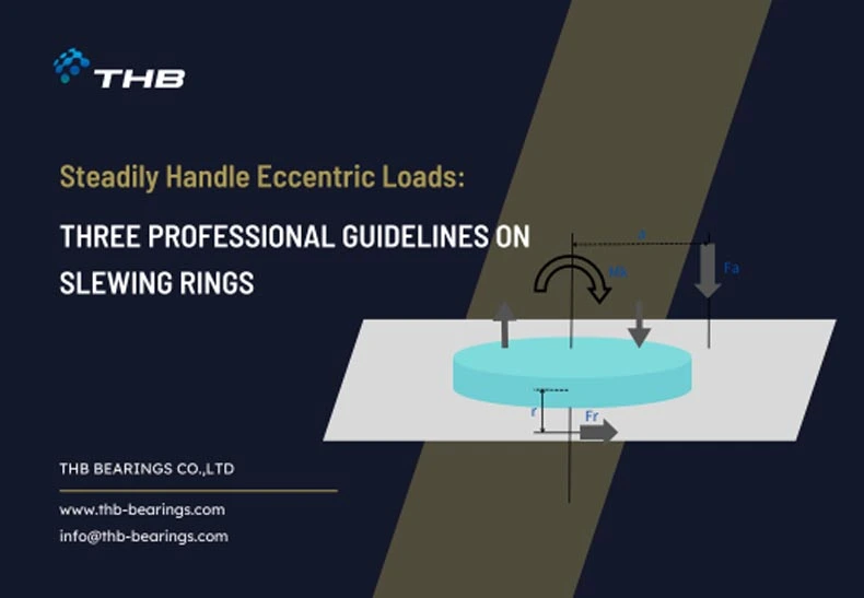 Steadily Handle Eccentric Loads: Three Professional Guidelines on Slewing Rings