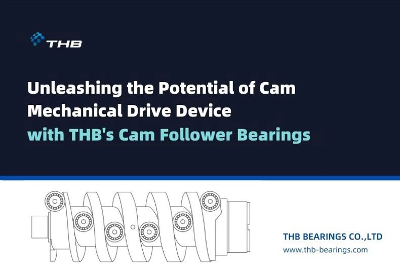 Choose THB's Cam Follower Bearings: The Unrivalled Choice for Cam Mechanical Drive Devices